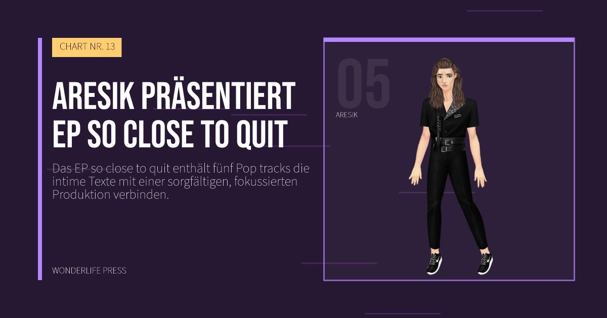 Wonderlife Press: Aresik präsentiert EP so close to quit. Künstlerporträt. CHART NR. 13.