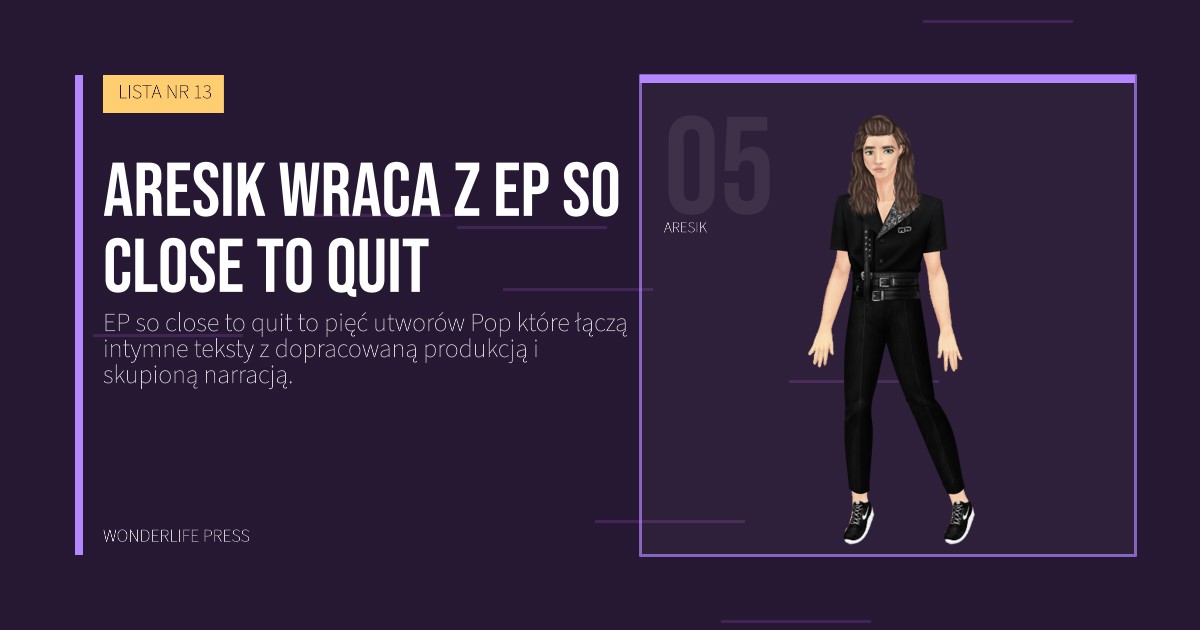 Wonderlife Press: Aresik wraca z EP so close to quit. portret artystów. LISTA NR 13.