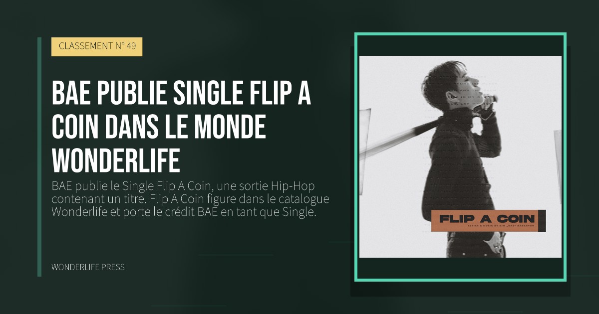 Wonderlife Press: BAE publie Single Flip A Coin dans le monde Wonderlife. pochette de la sortie. CLASSEMENT N° 49.