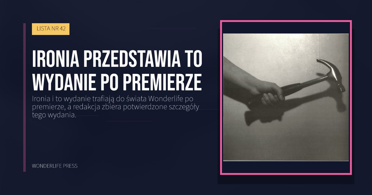 Wonderlife Press: Ironia przedstawia to wydanie po premierze. okładka wydawnictwa. LISTA NR 42.