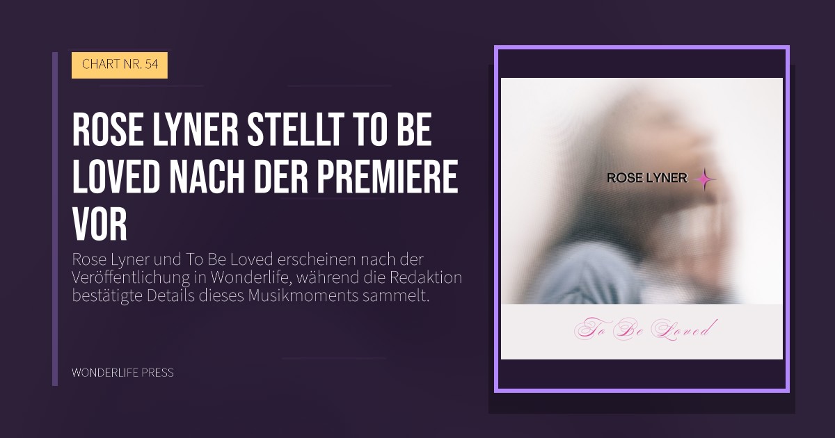 Wonderlife Press: Rose Lyner stellt To Be Loved nach der Premiere vor. Veröffentlichungscover. CHART NR. 54.