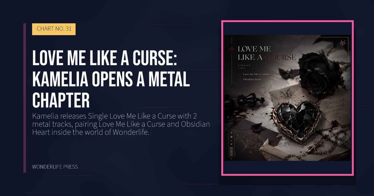 Wonderlife Press: Love Me Like a Curse: Kamelia opens a metal chapter. release artwork. CHART NO. 31.