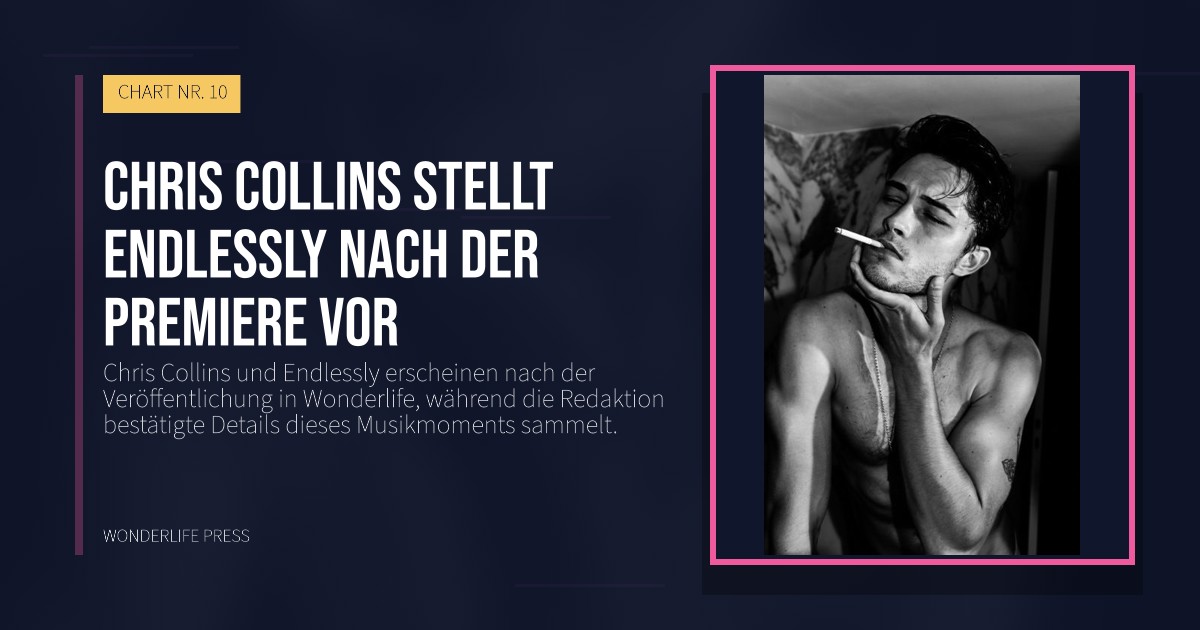 Wonderlife Press: Chris Collins stellt Endlessly nach der Premiere vor. Veröffentlichungscover. CHART NR. 10.