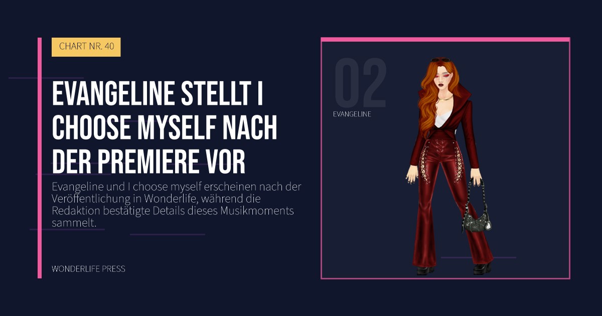 Wonderlife Press: Evangeline stellt I choose myself nach der Premiere vor. Künstlerporträt. CHART NR. 40.
