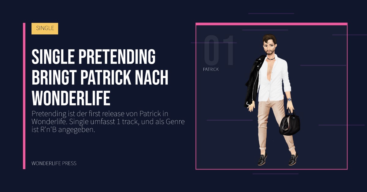 Wonderlife Press: Single Pretending bringt Patrick nach Wonderlife. Künstlerporträt. SINGLE.