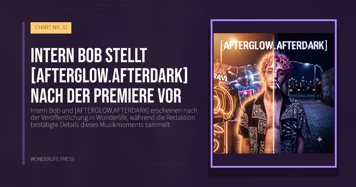 Wonderlife Press: Intern Bob stellt [AFTERGLOW.AFTERDARK] nach der Premiere vor. Veröffentlichungscover. CHART NR. 32.