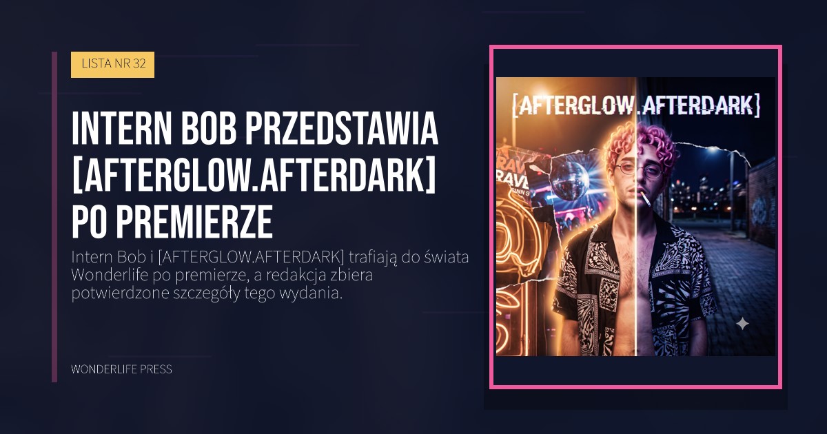 Wonderlife Press: Intern Bob przedstawia [AFTERGLOW.AFTERDARK] po premierze. okładka wydawnictwa. LISTA NR 32.