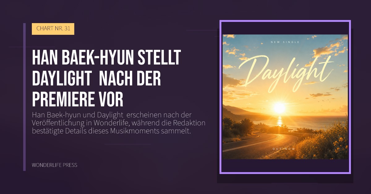 Wonderlife Press: Han Baek-hyun stellt Daylight nach der Premiere vor. Veröffentlichungscover. CHART NR. 31.