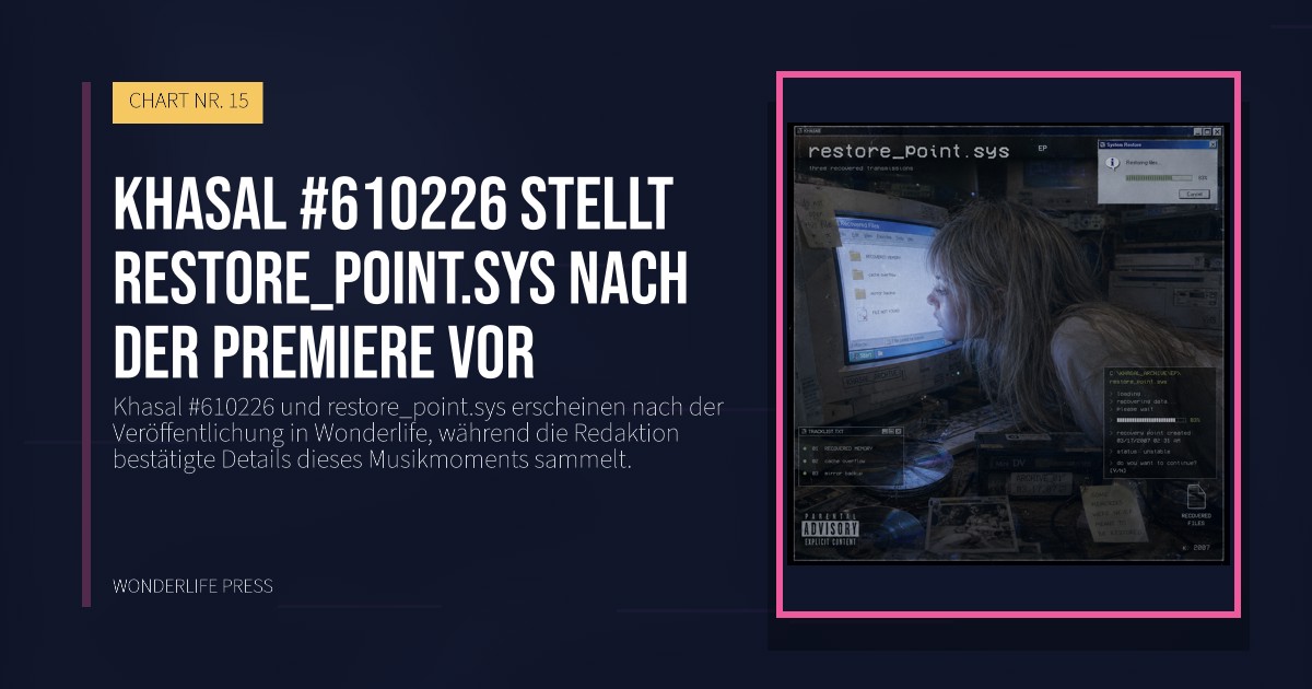 Wonderlife Press: Khasal #610226 stellt restore_point.sys nach der Premiere vor. Veröffentlichungscover. CHART NR. 15.