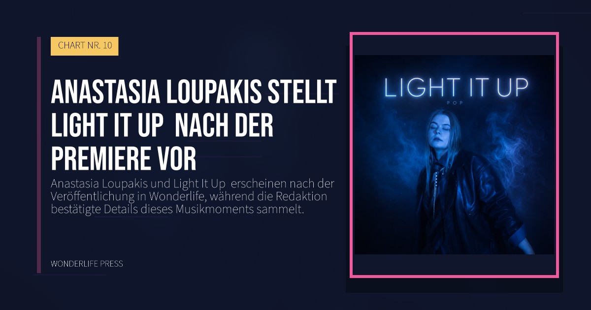 Wonderlife Press: Anastasia Loupakis stellt Light It Up  nach der Premiere vor. Veröffentlichungscover. CHART NR. 10.