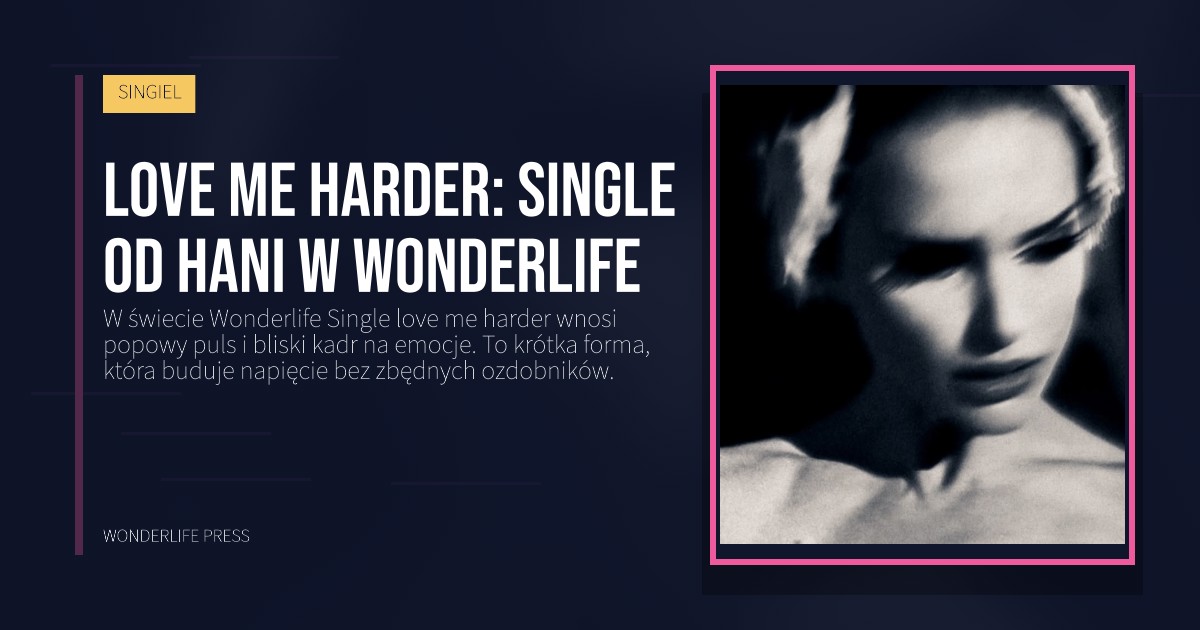 Wonderlife Press: love me harder: Single od Hani w Wonderlife. okładka wydawnictwa. SINGIEL.