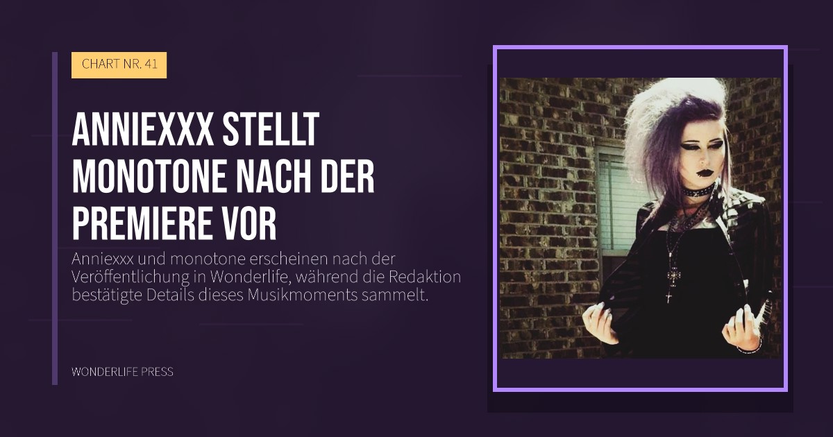 Wonderlife Press: Anniexxx stellt monotone nach der Premiere vor. Veröffentlichungscover. CHART NR. 41.