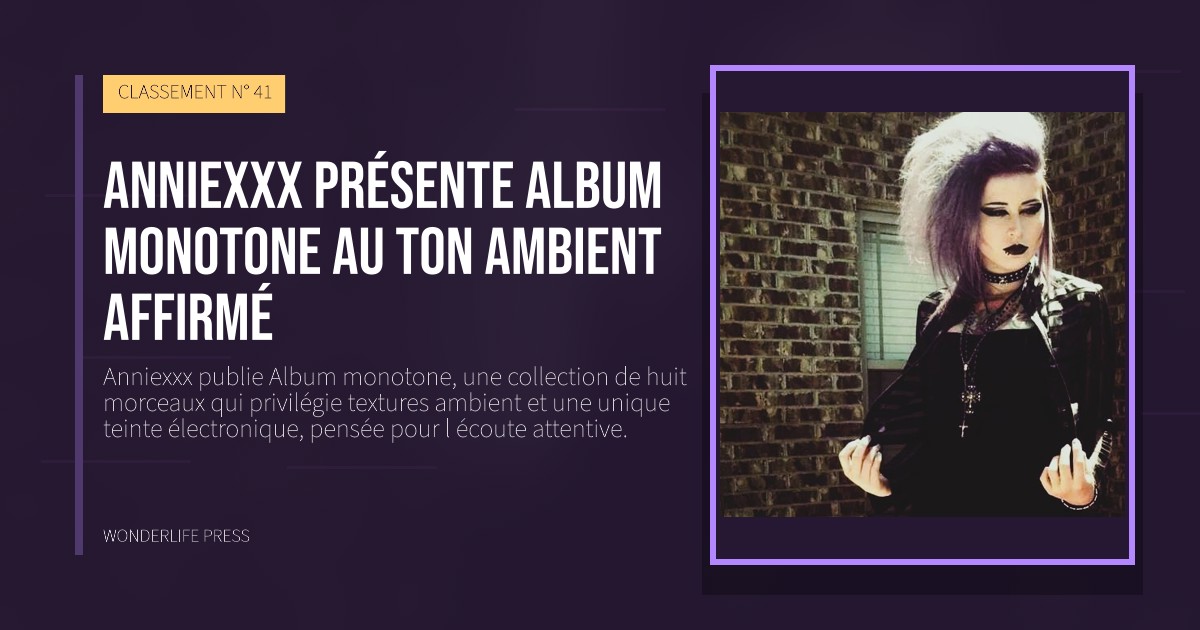 Wonderlife Press: Anniexxx présente Album monotone au ton ambient affirmé. pochette de la sortie. CLASSEMENT N° 41.