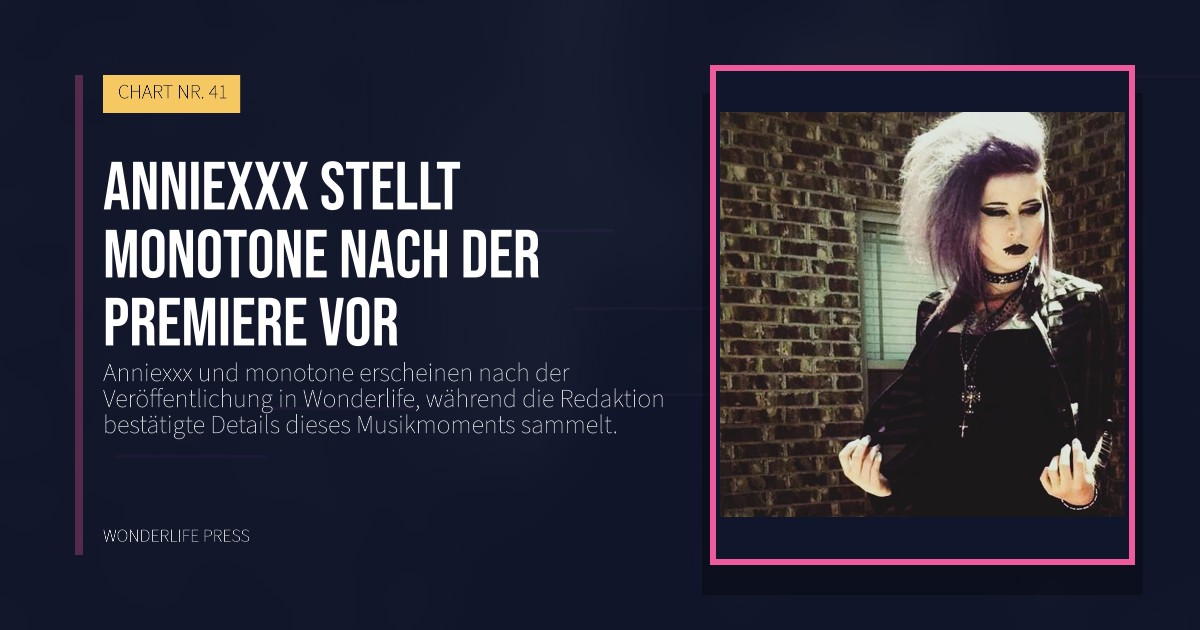 Wonderlife Press: Anniexxx stellt monotone nach der Premiere vor. Veröffentlichungscover. CHART NR. 41.