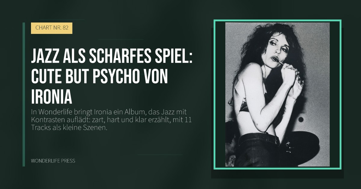 Wonderlife Press: Jazz als scharfes Spiel: Cute But Psycho von Ironia. Veröffentlichungscover. CHART NR. 82.