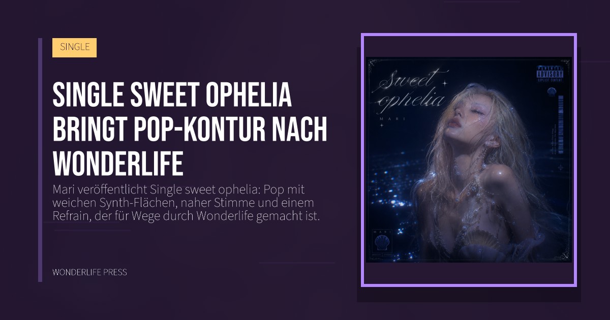 Wonderlife Press: Single sweet ophelia bringt Pop-Kontur nach Wonderlife. Veröffentlichungscover. SINGLE.