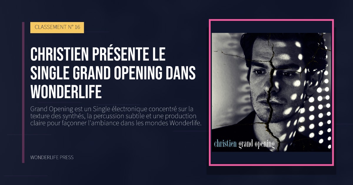 Wonderlife Press: Christien présente le Single Grand Opening dans Wonderlife. pochette de la sortie. CLASSEMENT N° 16.