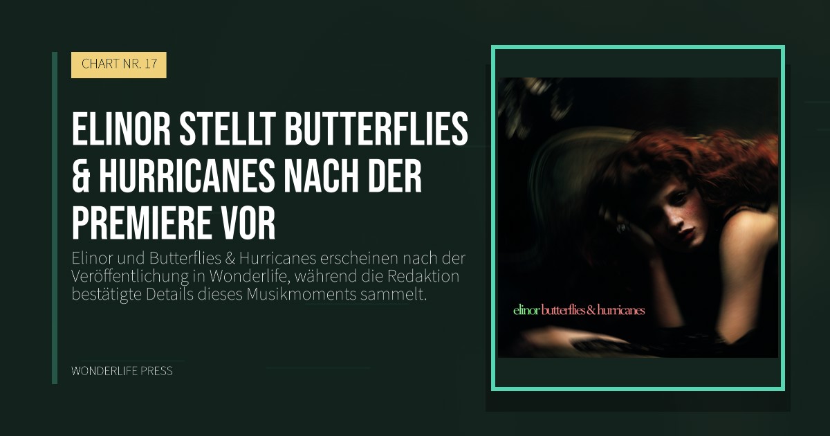 Wonderlife Press: Elinor stellt Butterflies & Hurricanes nach der Premiere vor. Veröffentlichungscover. CHART NR. 17.