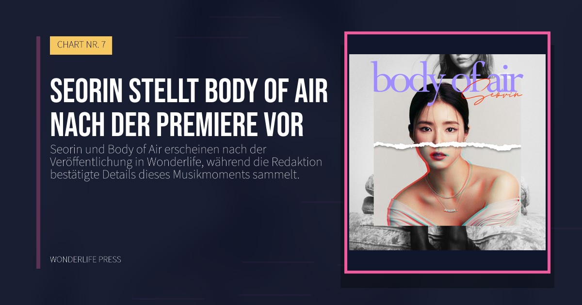Wonderlife Press: Seorin stellt Body of Air nach der Premiere vor. Veröffentlichungscover. CHART NR. 7.
