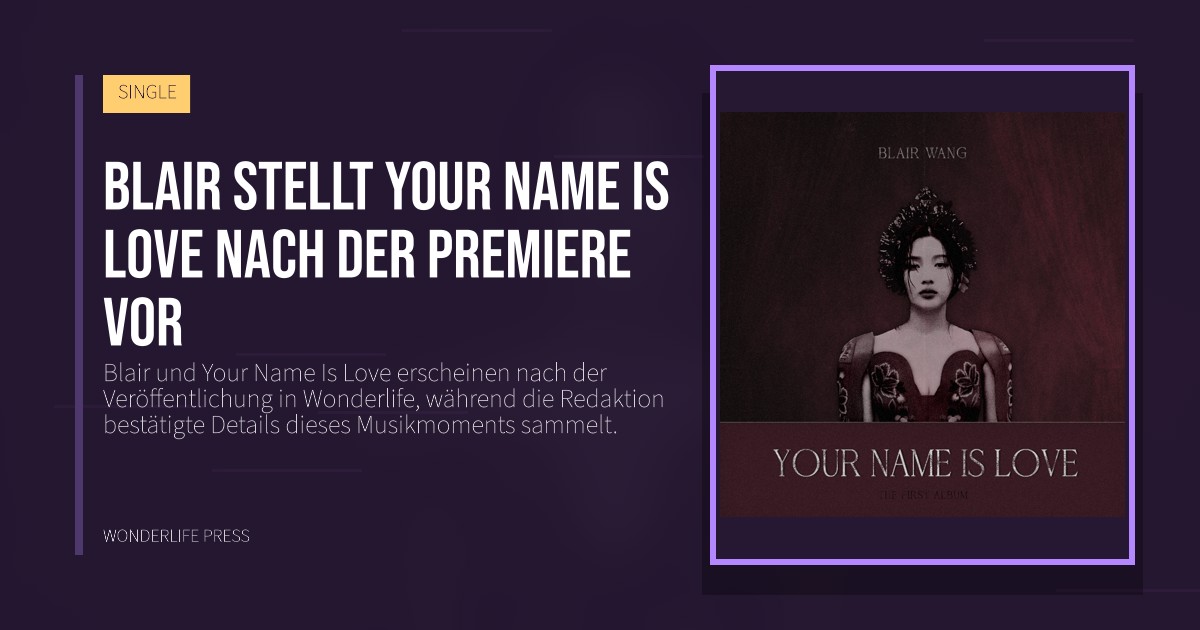 Wonderlife Press: Blair stellt Your Name Is Love nach der Premiere vor. Veröffentlichungscover. SINGLE.