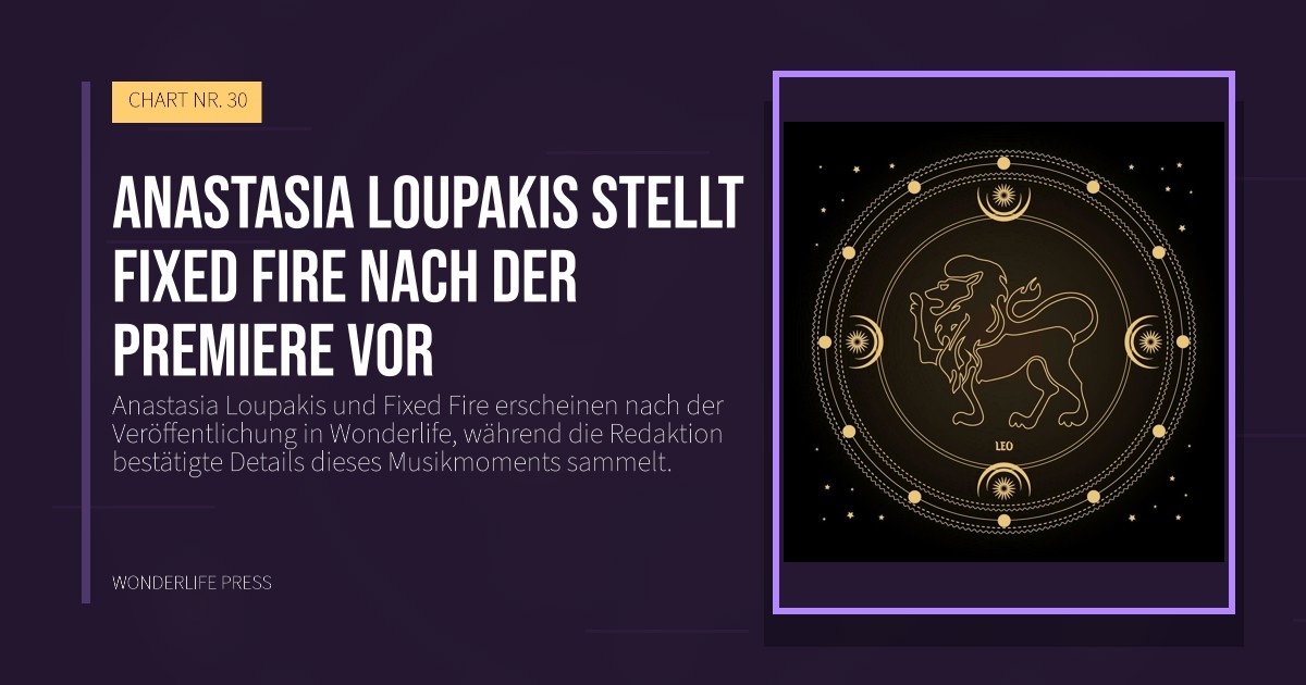 Wonderlife Press: Anastasia Loupakis stellt Fixed Fire nach der Premiere vor. Veröffentlichungscover. CHART NR. 30.
