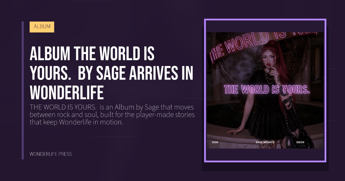 Wonderlife Press: Album THE WORLD IS YOURS.  by Sage arrives in Wonderlife. release artwork. ALBUM.