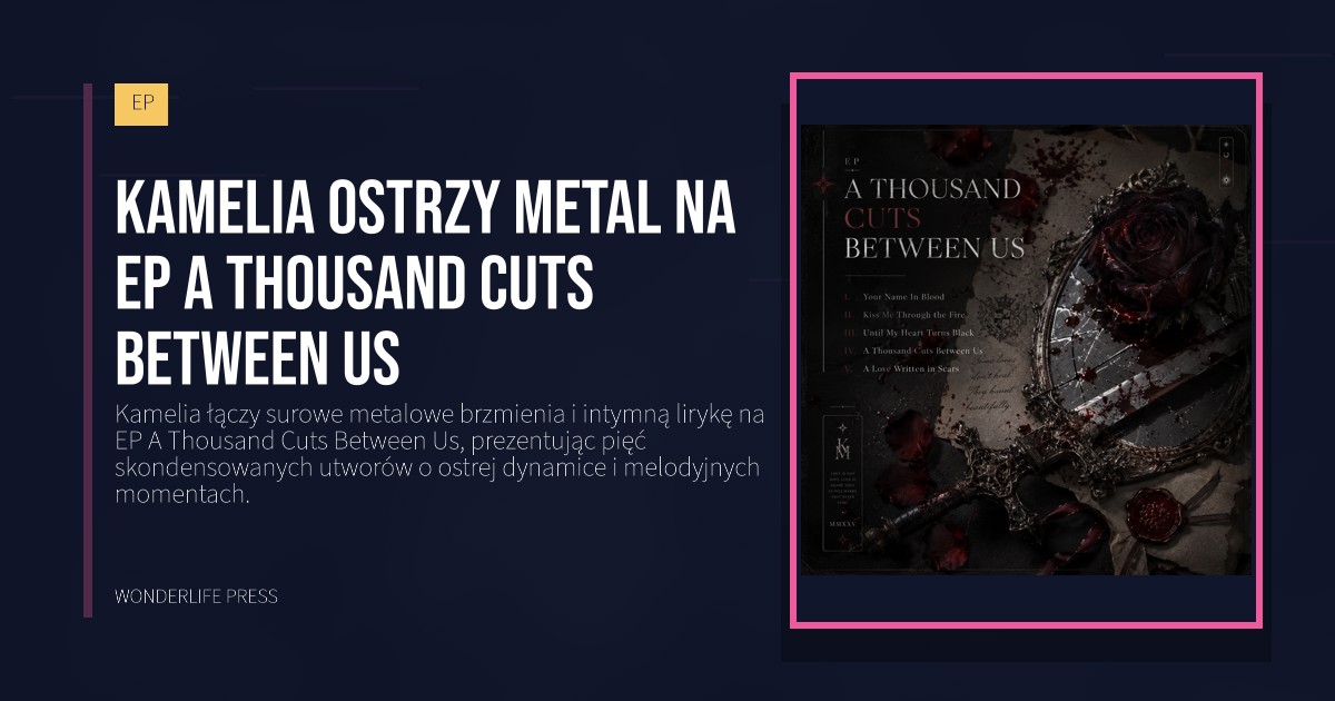 Wonderlife Press: Kamelia ostrzy metal na EP A Thousand Cuts Between Us. okładka wydawnictwa. EP.