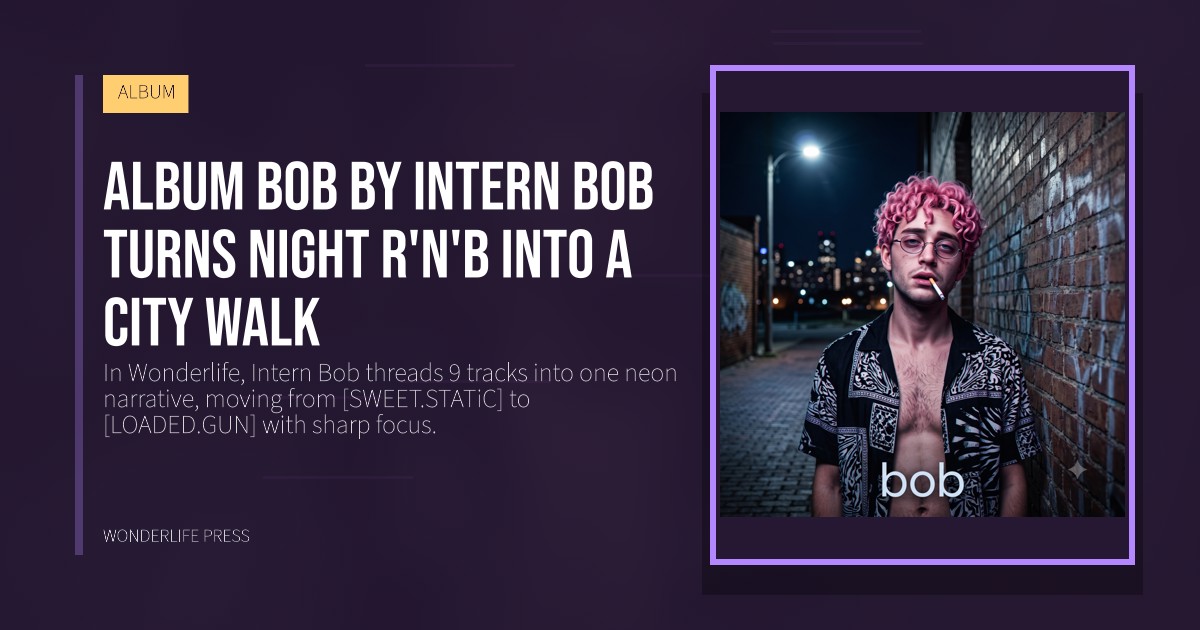 Wonderlife Press: Album bob by Intern Bob turns night r'n'b into a city walk. release artwork. ALBUM.