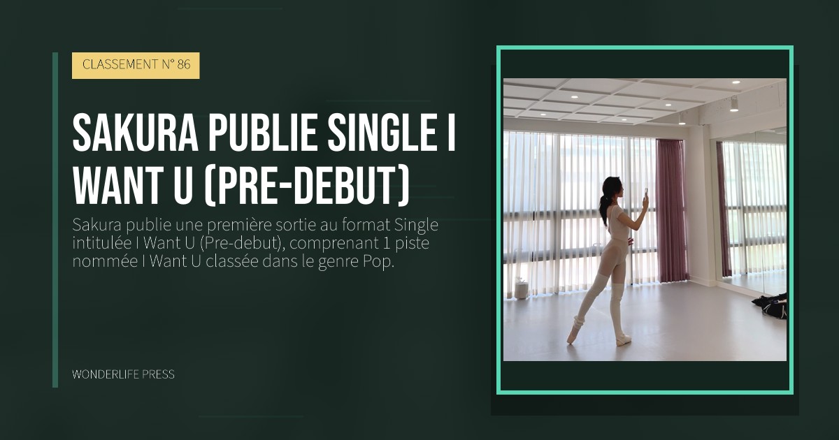 Wonderlife Press: Sakura publie single I Want U (Pre-debut). pochette de la sortie. CLASSEMENT N° 86.