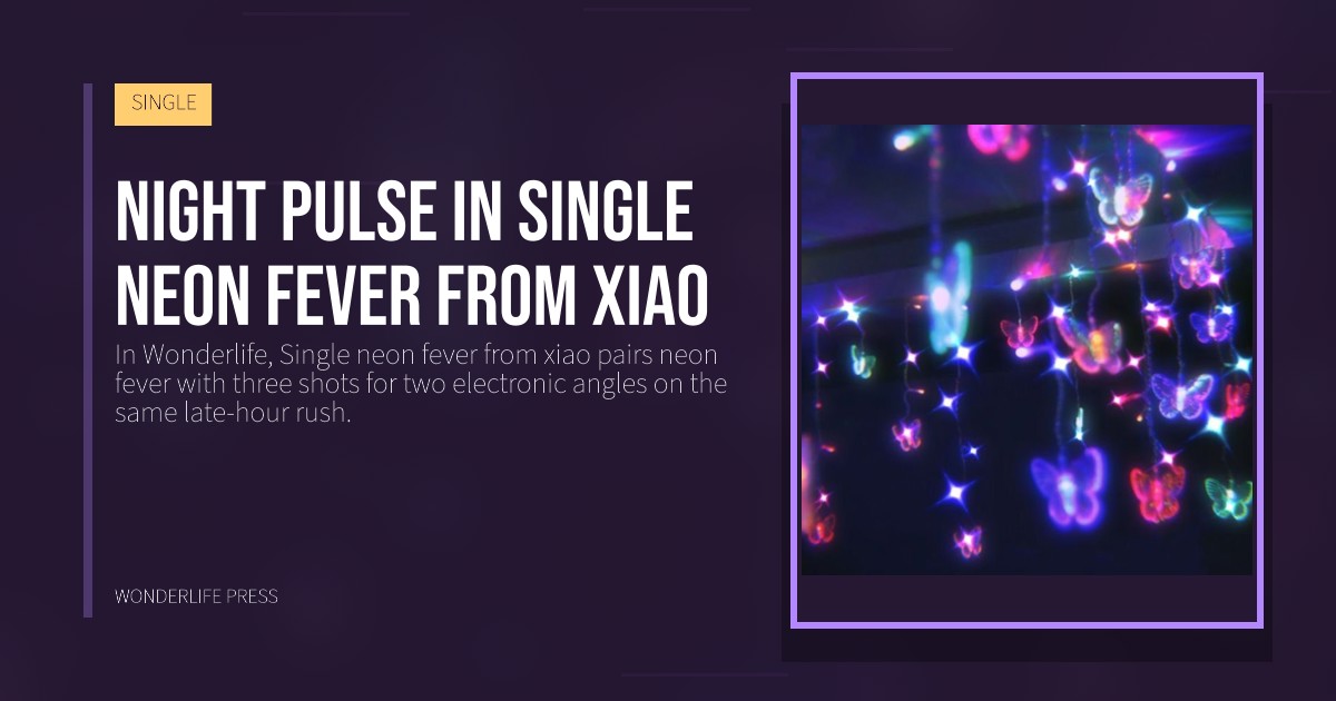 Wonderlife Press: Night pulse in Single neon fever from xiao. release artwork. SINGLE.