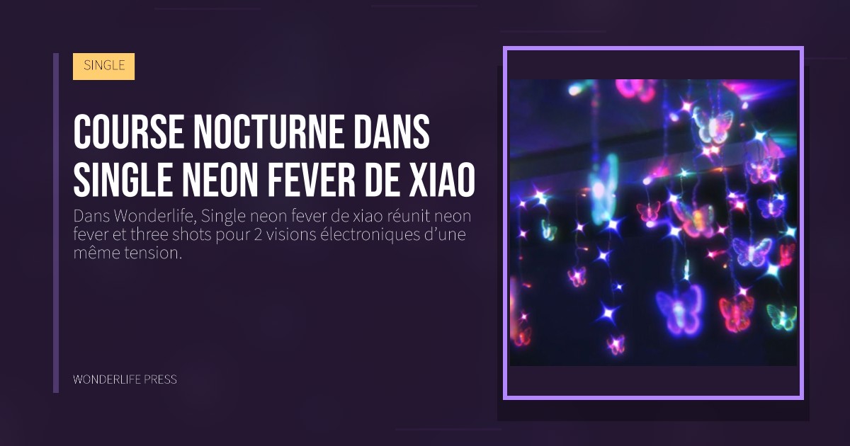 Wonderlife Press: Course nocturne dans Single neon fever de xiao. pochette de la sortie. SINGLE.