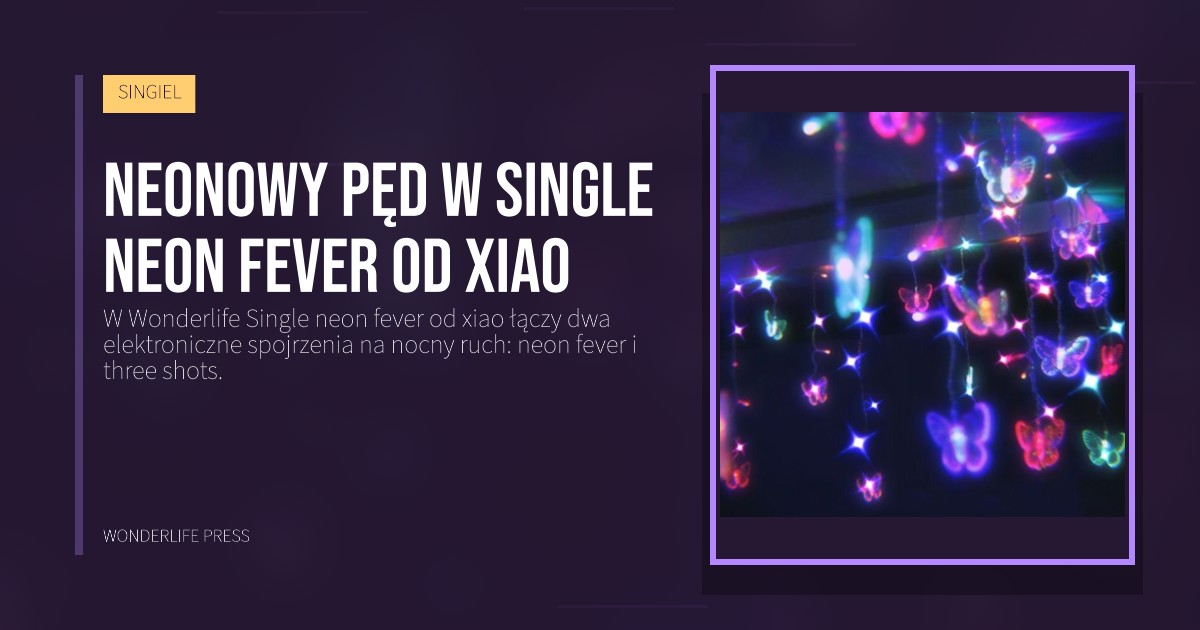 Wonderlife Press: Neonowy pęd w Single neon fever od xiao. okładka wydawnictwa. SINGIEL.