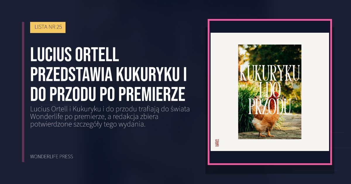 Wonderlife Press: Lucius Ortell przedstawia Kukuryku i do przodu po premierze. okładka wydawnictwa. LISTA NR 25.