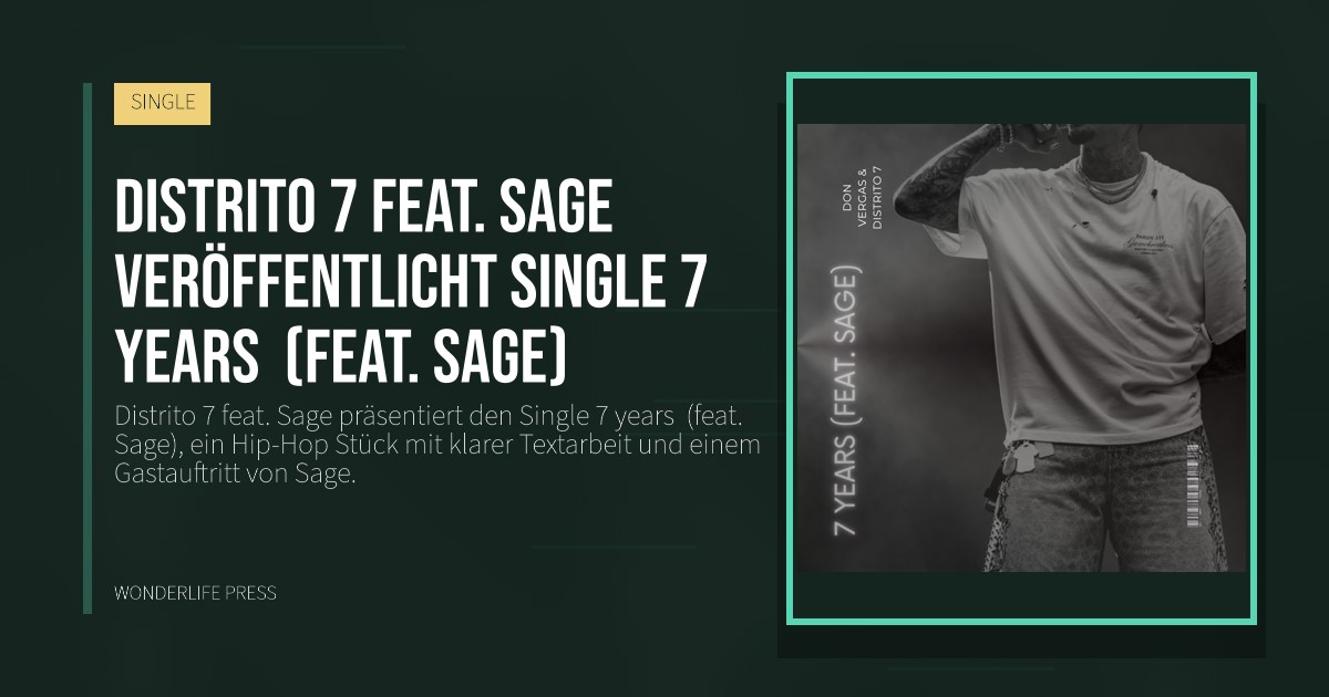 Wonderlife Press: Distrito 7 feat. Sage veröffentlicht Single 7 years (feat. Sage). Veröffentlichungscover. SINGLE.