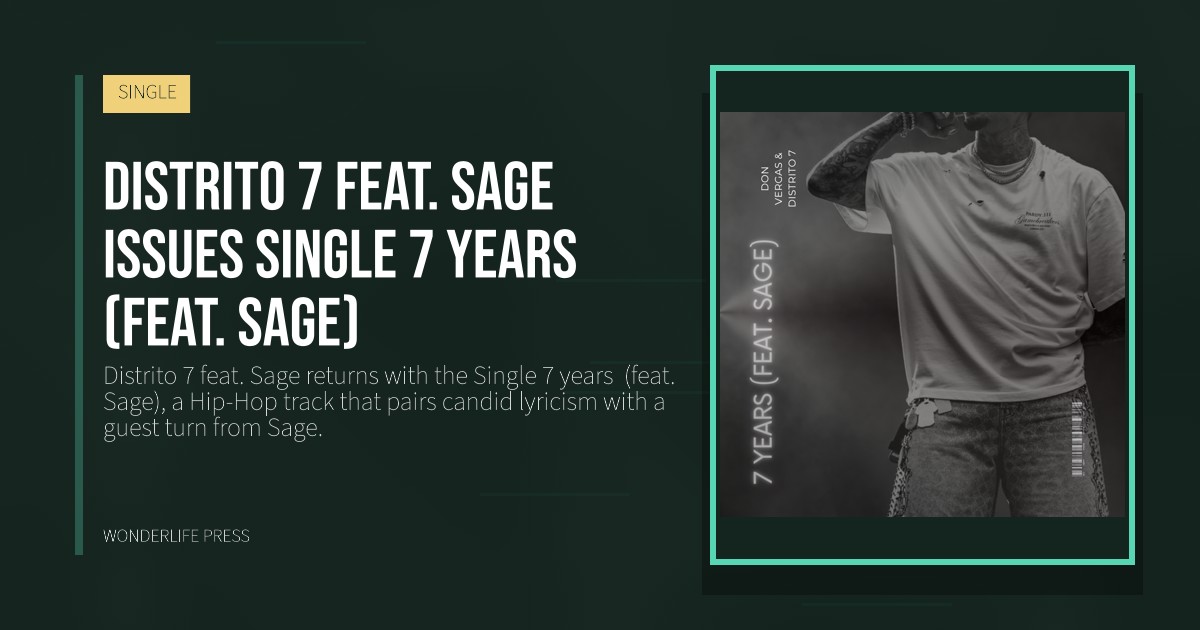 Wonderlife Press: Distrito 7 feat. Sage issues single 7 years  (feat. Sage). release artwork. SINGLE.