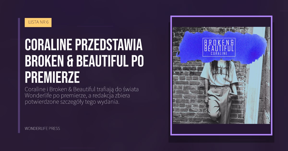 Wonderlife Press: Coraline przedstawia Broken & Beautiful po premierze. okładka wydawnictwa. LISTA NR 6.