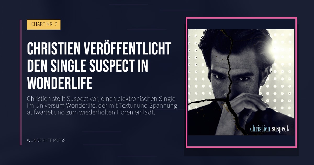 Wonderlife Press: Christien veröffentlicht den Single Suspect in Wonderlife. Veröffentlichungscover. CHART NR. 7.