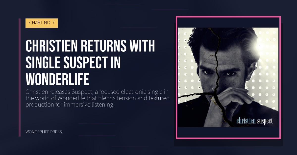 Wonderlife Press: Christien returns with single Suspect in Wonderlife. release artwork. CHART NO. 7.