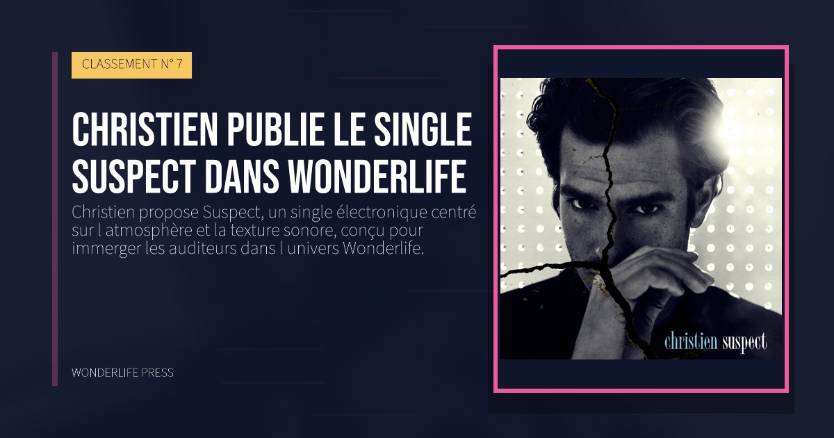 Wonderlife Press: Christien publie le single Suspect dans Wonderlife. pochette de la sortie. CLASSEMENT N° 7.