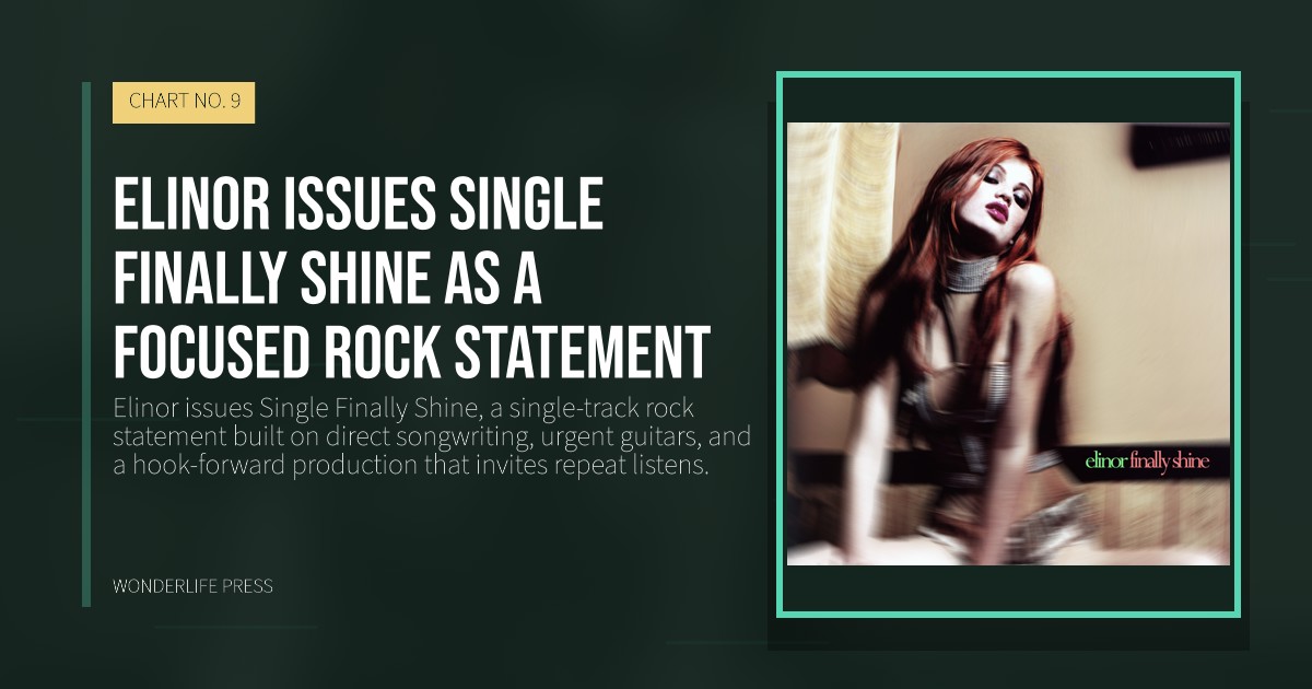 Wonderlife Press: Elinor issues Single Finally Shine as a focused rock statement. release artwork. CHART NO. 9.