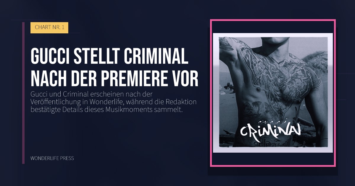 Wonderlife Press: Gucci stellt Criminal nach der Premiere vor. Veröffentlichungscover. CHART NR. 1.