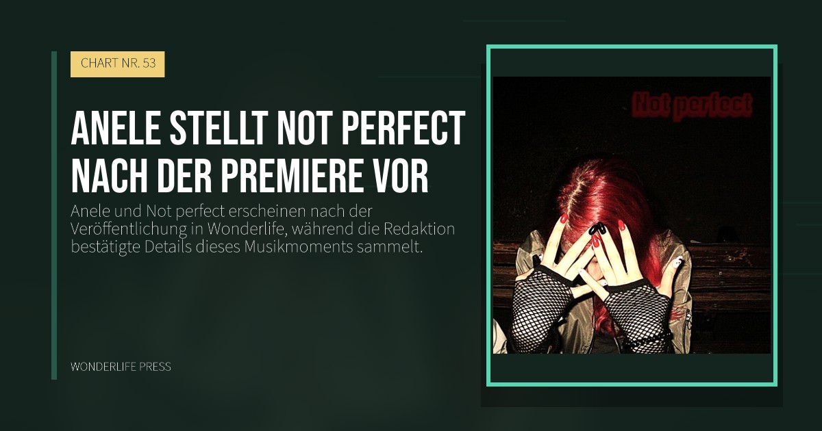 Wonderlife Press: Anele stellt Not perfect nach der Premiere vor. Veröffentlichungscover. CHART NR. 53.