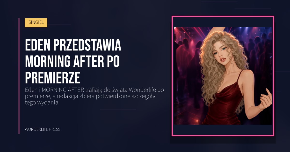 Wonderlife Press: Eden przedstawia MORNING AFTER po premierze. okładka wydawnictwa. SINGIEL.