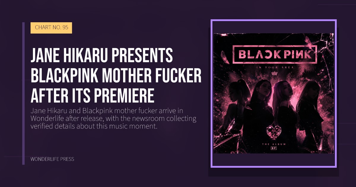 Wonderlife Press: Jane Hikaru presents Blackpink mother fucker after its premiere. release artwork. CHART NO. 95.