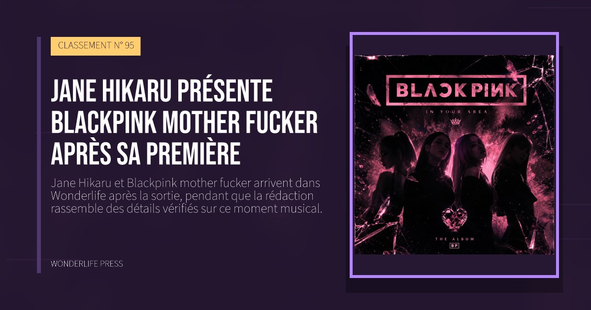 Wonderlife Press: Jane Hikaru présente Blackpink mother fucker après sa première. pochette de la sortie. CLASSEMENT N° 95.
