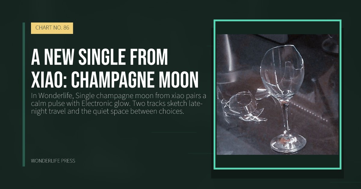 Wonderlife Press: A new Single from xiao: champagne moon. release artwork. CHART NO. 86.
