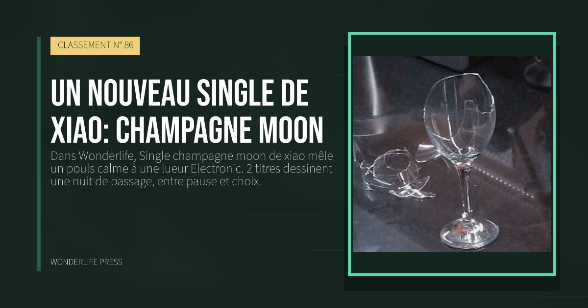 Wonderlife Press: Un nouveau Single de xiao: champagne moon. pochette de la sortie. CLASSEMENT N° 86.