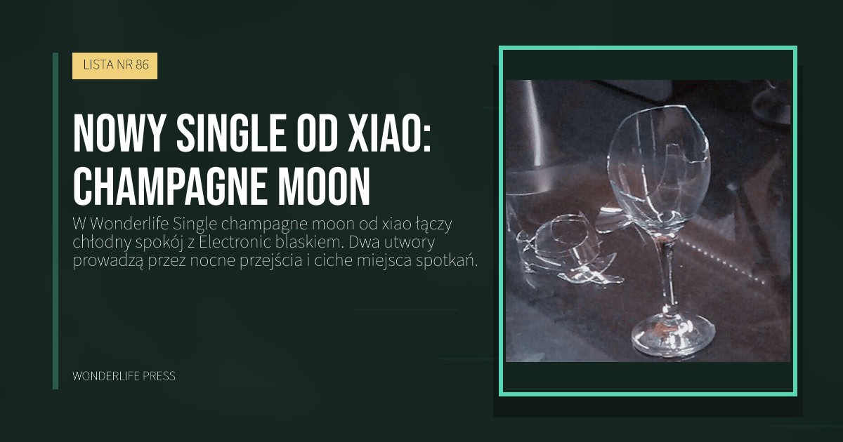 Wonderlife Press: Nowy Single od xiao: champagne moon. okładka wydawnictwa. LISTA NR 86.