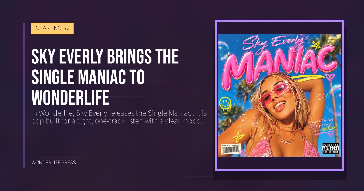Wonderlife Press: Sky Everly brings the Single Maniac to Wonderlife. release artwork. CHART NO. 72.