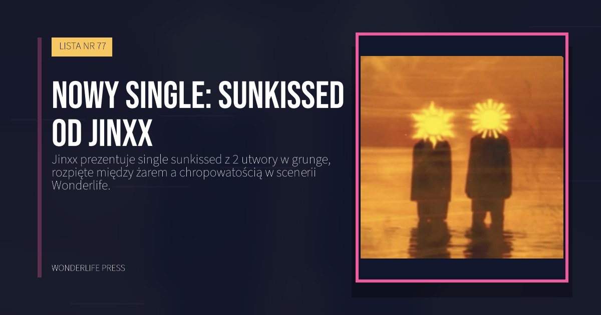 Wonderlife Press: Nowy single: sunkissed od Jinxx. okładka wydawnictwa. LISTA NR 77.
